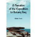 A Narrative of the Expedition to Botany Bay