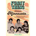 Funny Thing about Minnesota...: The Rise, Fall, and Rebirth of the Twin Cities Comedy Scene