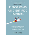 Piensa Como Un Científico Espacial (Think Like a Rockect Scientist Spanish Edition): 9 Estrategias Sencillas Para Tener Éxito En El Trabajo Y En La Vi