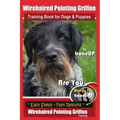 Wirehaired Pointing Griffon Training Book for Dogs and Puppies by Bone Up DOG Training: Are You Ready to Bone Up? Easy Steps * Fast Results Wirehaired