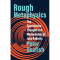 Rough Metaphysics: The Speculative Thought and Mediumship of Jane Roberts