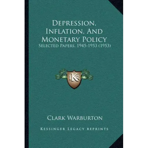 Depression, Inflation, And Monetary Policy: Selected Papers, 1945-1953 (1953)