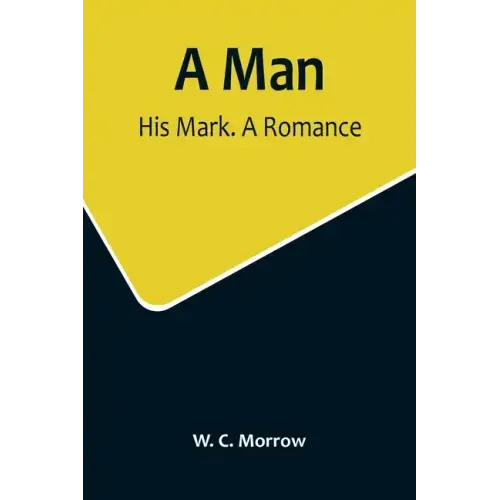 A Man: His Mark. A Romance