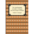 The Autobiography of Andrew Carnegie and The Gospel of Wealth