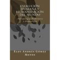 Evolución humana y humanización del mundo: Antropologia, Prehistoria y Arqueología
