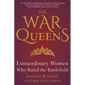The War Queens: Extraordinary Women Who Ruled the Battlefield
