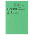 Sound and Score: Essays on Sound, Score, and Notation