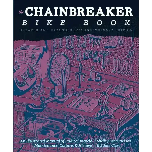 Chainbreaker Bike Book: An Illustrated Manual of Radical Bicycle Maintenance, Culture, & History