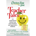 Chicken Soup for the Soul: Teacher Tales: 101 Inspirational Stories from Great Teachers and Appreciative Students
