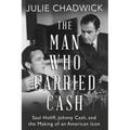 The Man Who Carried Cash: Saul Holiff, Johnny Cash, and the Making of an American Icon