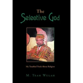 The Selective God: My Troubled Truth About Religion