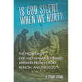 Is God Silent When We Hurt?: The Problem of Evil and Human Suffering: Answers from History, Reason, and Theology