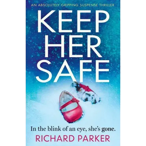 Keep Her Safe: An absolutely gripping suspense thriller