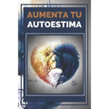 Aumenta Tu Autoestima: Técnicas Poderosas para tener una ALTA AUTOESTIMA al maximo nivel!