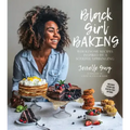 Black Girl Baking: Wholesome Recipes Inspired by a Soulful Upbringing
