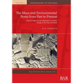 The Maya and Environmental Stress from Past to Present: Human response and adaptation to climate change in the Maya lowlands