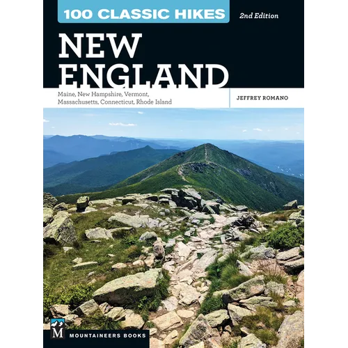 100 Classic Hikes New England: Maine, New Hampshire, Vermont, Massachusetts, Connecticut, Rhode Island