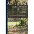 Pioneer Life in Kentucky: a Series of Reminiscential Letters From Daniel Drake, M.D., to His Children