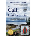 The Call of the Last Frontier: The True Story of a Woman's Twenty-Year Alaska Adventure