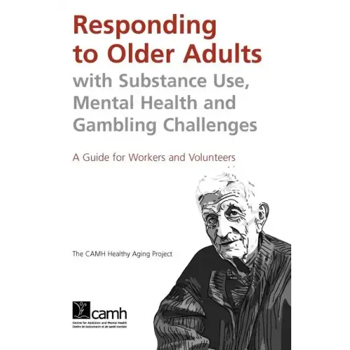 Responding to Older Adults with Substance Use, Mental Health and Gambling Challenges: A Guide for Workers and Volunteers