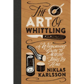 The Art of Whittling: A Woodcarver's Guide to Making Things by Hand