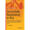 Successfully Negotiating in Asia: 36 Success Pathways to Arguing Well and Dealing with Various Negotiator Types