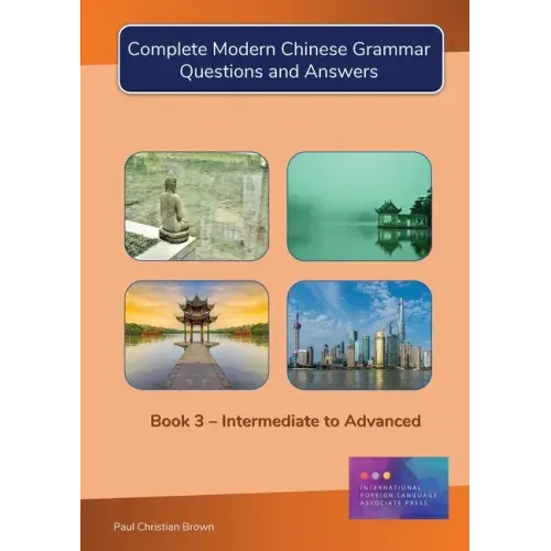 Complete Modern Chinese Grammar: Book 3 - Intermediate to Advanced