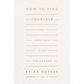 How to Find Yourself: Why Looking Inward Is Not the Answer