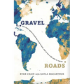 Gravel Roads: One man's quest around the world to heal, and to live a life with no regrets