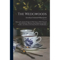 The Wedgwoods: Being a Life of Josiah Wedgwood; With Notices of His Works and Their Productions, Memoirs of the Wedgewood and Other F