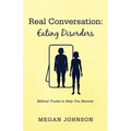 Real Conversation: Eating Disorders: Biblical Truths to Help You Recover