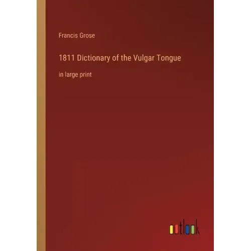 1811 Dictionary of the Vulgar Tongue: in large print