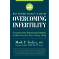 The Fertility Doctor's Guide to Overcoming Infertility: Discovering Your Reproductive Potential and Maximizing Your Odds of Having a Baby