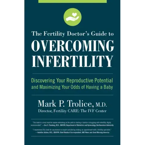 The Fertility Doctor's Guide to Overcoming Infertility: Discovering Your Reproductive Potential and Maximizing Your Odds of Having a Baby