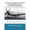 Soviet Mixed Power Experimental Fighter Aircraft: Piston-Liquid Propellant Rocket Engine/Piston-Ramjet/Piston-Pulsejet & Piston-Compressor Jet Engine
