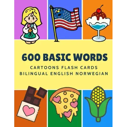 600 Basic Words Cartoons Flash Cards Bilingual English Norwegian: Easy learning baby first book with card games like ABC alphabet Numbers Animals to p