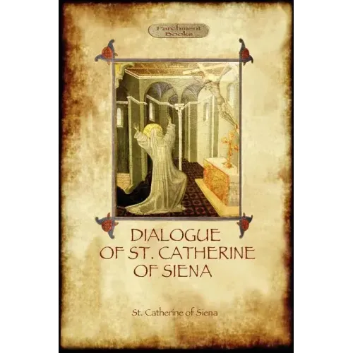 The Dialogue of St Catherine of Siena - with an account of her death by Ser Barduccio di Piero Canigiani