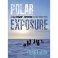 Polar Exposure: An All-Women's Expedition to the North Pole