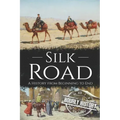 Silk Road: A History from Beginning to End