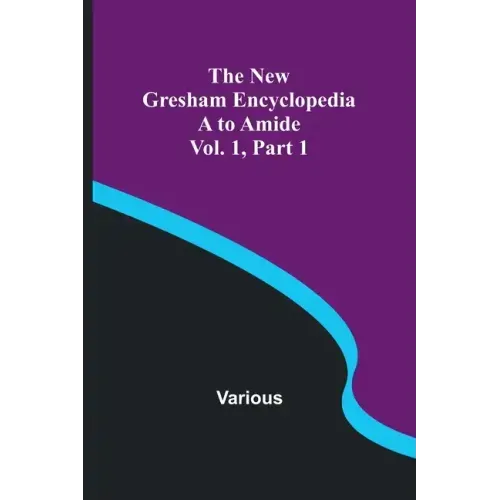 The New Gresham Encyclopedia. A to Amide; Vol. 1 Part 1