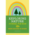 Exploring Nature Journal for Kids: Observe and Record the Outdoors