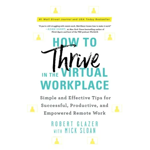 How to Thrive in the Virtual Workplace: Simple and Effective Tips for Successful, Productive, and Empowered Remote Work