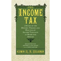 The Income Tax: A Study of the History, Theory, and Practice of Income Taxation at Home and Abroad