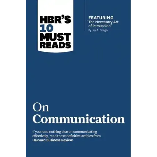 Hbr's 10 Must Reads on Communication (with Featured Article the Necessary Art of Persuasion, by Jay A. Conger)