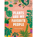 Plants Are My Favorite People: A Relationship Guide for Plants and Their Parents