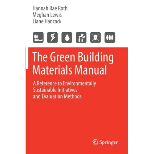 The Green Building Materials Manual: A Reference to Environmentally Sustainable Initiatives and Evaluation Methods