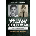 Lee Harvey Oswald's Cold War: Why the Kennedy Assassination should be Reinvestigated - Volumes One & Two