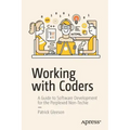 Working with Coders: A Guide to Software Development for the Perplexed Non-Techie