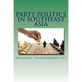 Party Politics in Southeast Asia: Organization - Money - Influence