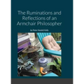 The Ruminations and Reflections of an Armchair Philosopher